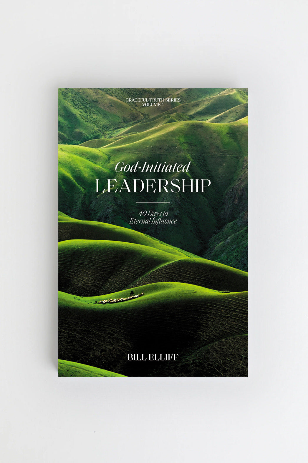 God-Initiated Leadership: 40 Days to Eternal Influence