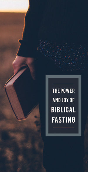 The Power and Joy of Biblical Fasting