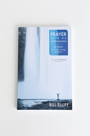 Prayer with No Intermission: 40 Days to Unceasing Prayer-Bill Elliff
