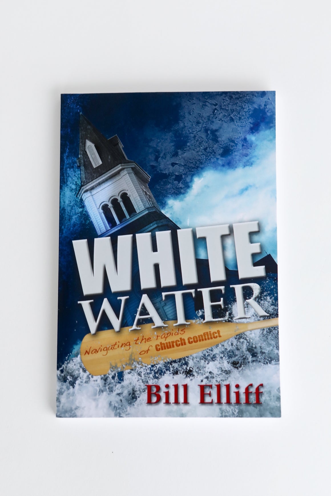 WhiteWater: Navigating the Rapids of Church Conflict-Bill Elliff